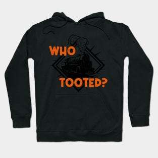 Who Tooted Funny Train Lovers Railroad Hoodie